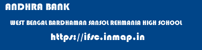 ANDHRA BANK  WEST BENGAL BARDHAMAN SANSOL REHMANIA HIGH SCHOOL  ifsc code